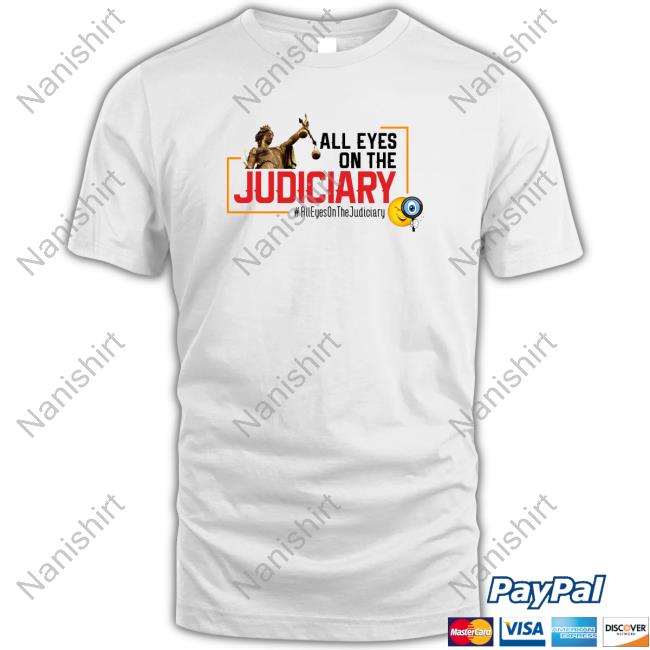 All Eyes On The Judiciary Tee Shirt