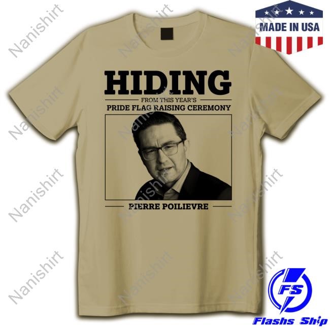 Official Hiding From This Year's Pride Flag Raising Ceremony Pierre Poilievre T Shirt