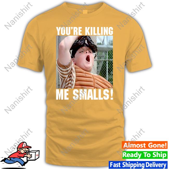 You Are Killing Me Smalls T Shirt