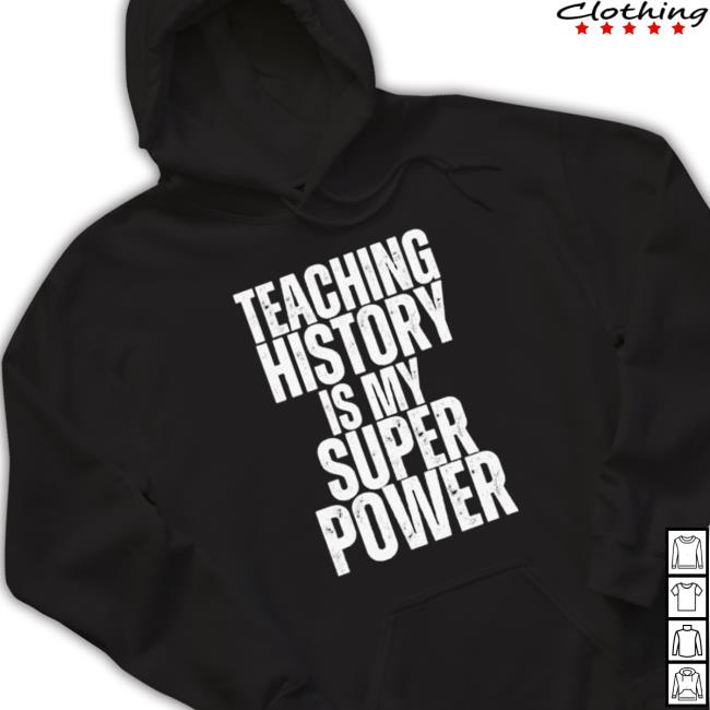 Teaching History Is My Super Power Teacher Shirt