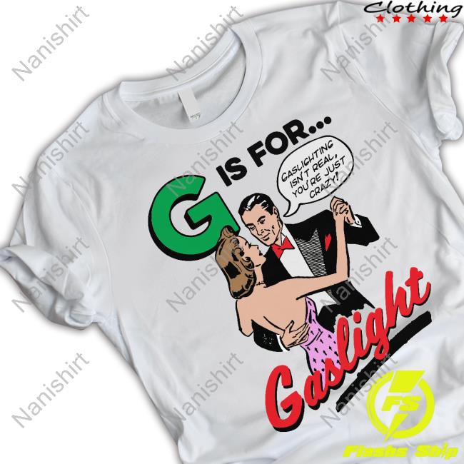 G Is For Gaslight Shirt