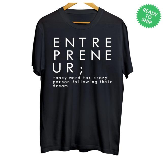 Messinabottle Merch Entrepreneur- Fancy Word For A Crazy Person Following Their Dreams Shirts