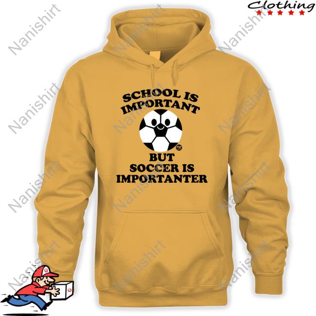School Ia Important But Soccer Is Importanter Tee Shirt
