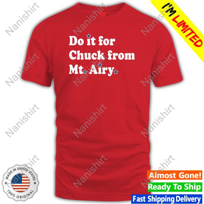 Official Do It For Chuck From Mt Airy Shirt