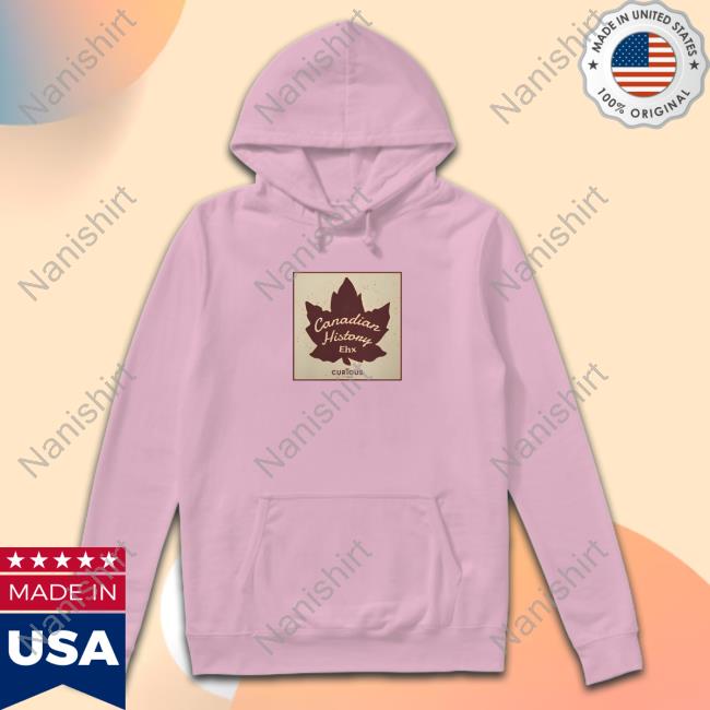 Canadian History Ehx Hot Shirt