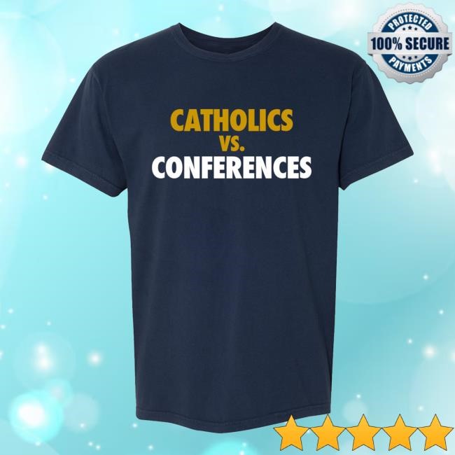 Catholics Vs. Conferences New Shirt