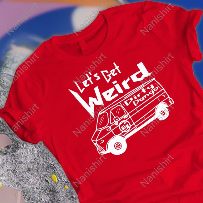 Shopimpact Merch Let's Get Weird Dirty Dango Shirt