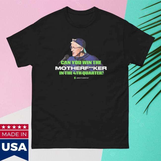 Sports On Tap Seattle Merch Seahawks Coach Pete Carroll: "Can You Win This MFer in the 4th Quarter? Shirts