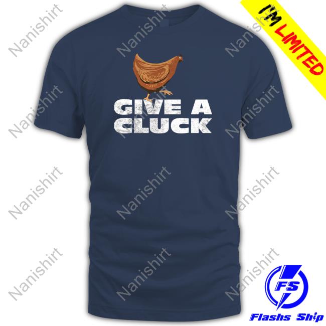 Official Give A Cluck Tee Shirt
