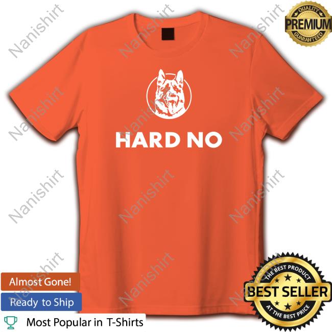 Hard No Tank Hard No T Shirts
