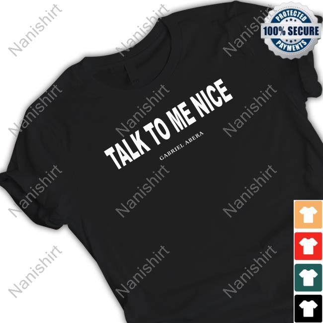 Gabriel Abera Talk To Me Nice Tee