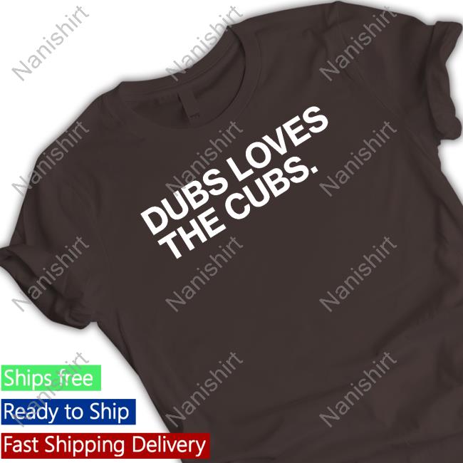 Dubs Loves The Cubs Shirt Obvious Shirts