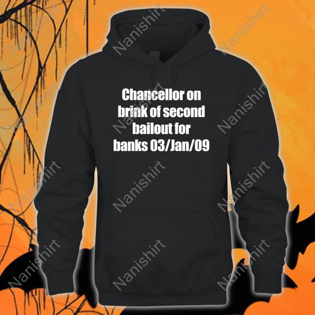 Chancellor On Brink Of Second Bailout For Banks 03/Jan/09 Shirt