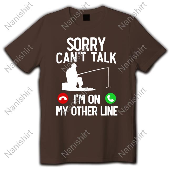 Official Sorry Can't Talk I'm On My Other Line T Shirt