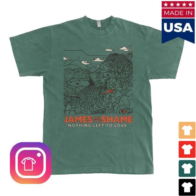 James And The Shame Nothing Left To Love Shirt | Mythical Store