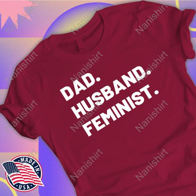 The Spark Company Merch Dad Husband Feminist Tee Shirt