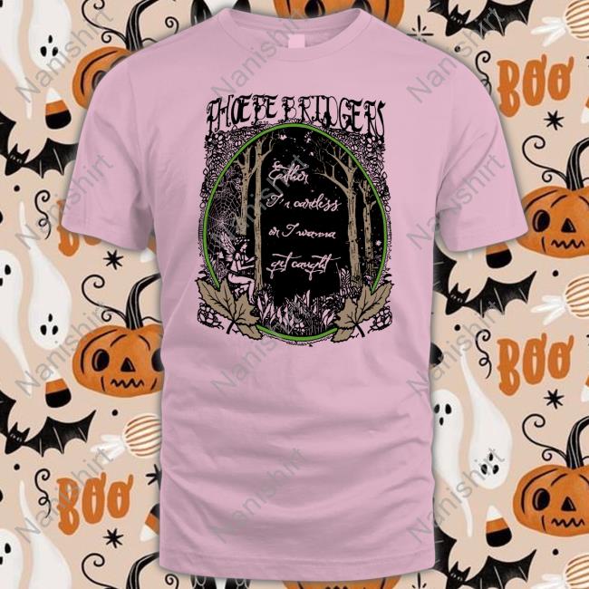 Official Phoebe Bridgers Either I'm Careless Or I Wanna Get Caught Shirt Phoebes Eras Tour Merch