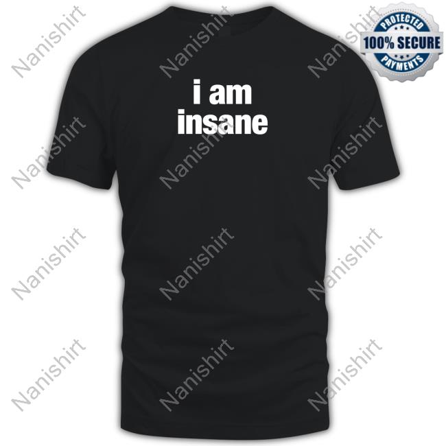I Am Insane T-Shirt