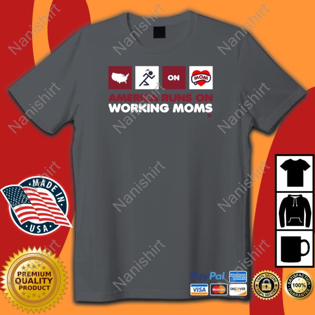 America Runs On Working Moms Shirt