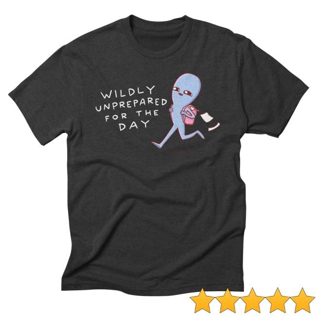 Nathanwpyle Strange Planet Special Product: Wildly Unprepared Shirt