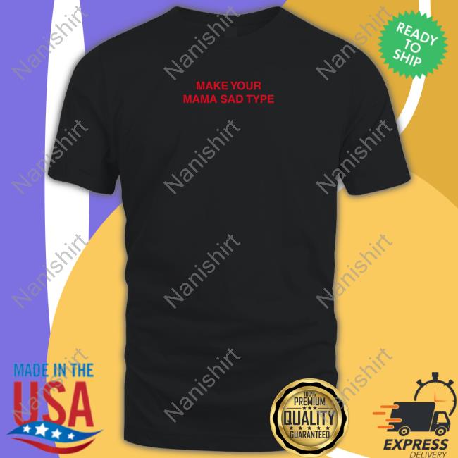 Billie Eilish Merch Make Your Mama Sad Type T Shirt Billieeilish