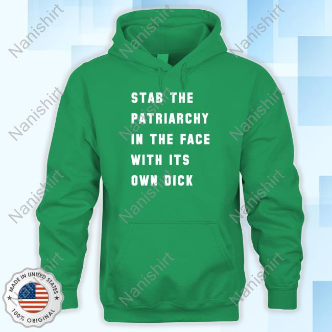 Stab The Patriarchy In The Face With Its Own Dick Shirt