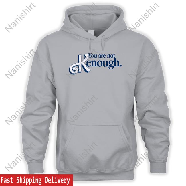 Official Goodshirts You Are Not Kenough Shirt