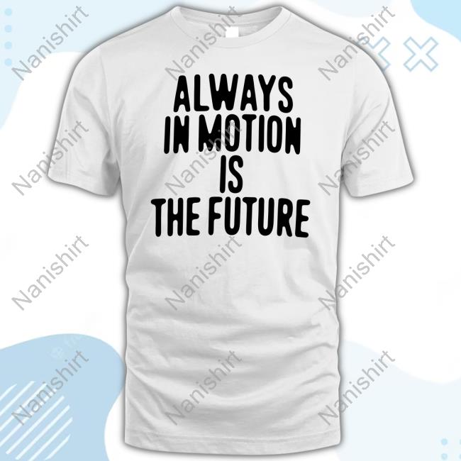 Always In Motion Is The Future Hoodie