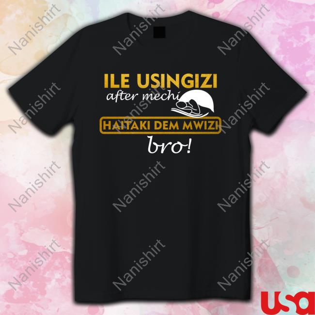 Ile Usingizi After Mechi Haitaki Dem Mwizi Bro Long Sleeve T Shirt