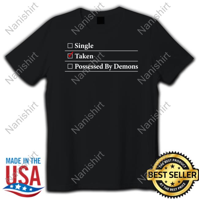 Demons Begone I'm Taken Tee Shirt Single Taken Possessed By Demons