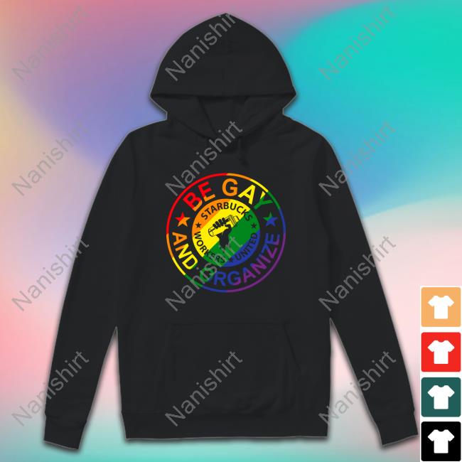 Fight For 15 Be Gay And Organize Starbucks Worker United Tee Shirt