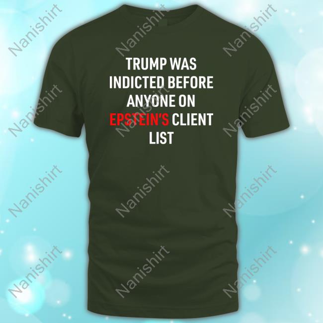 Official Trump Was Indicted Before Anyone On Epstein's Client List Tee Shirt