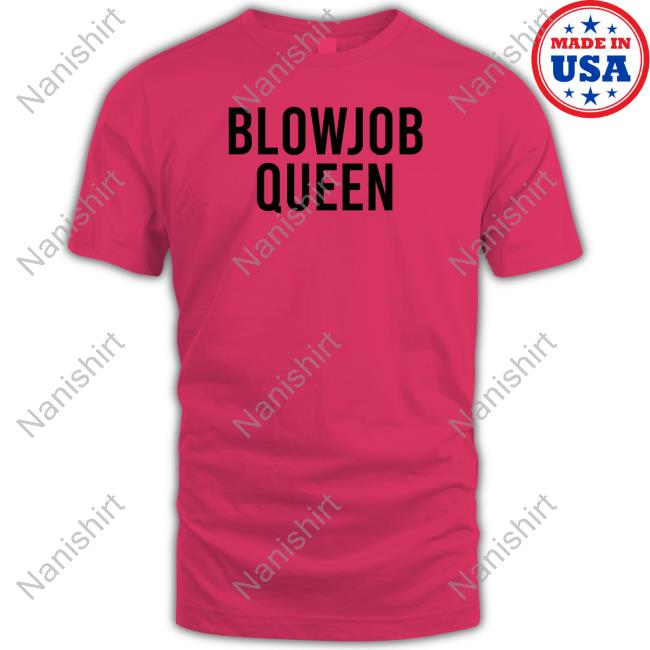 Blowjob Queen Tee Shirts Blowjob Queen TShirts