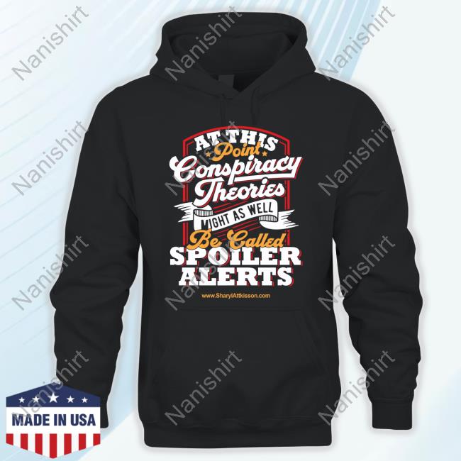 Sharyl Attkisson Store Conspiracy Theories Spoiler Alert Shirt