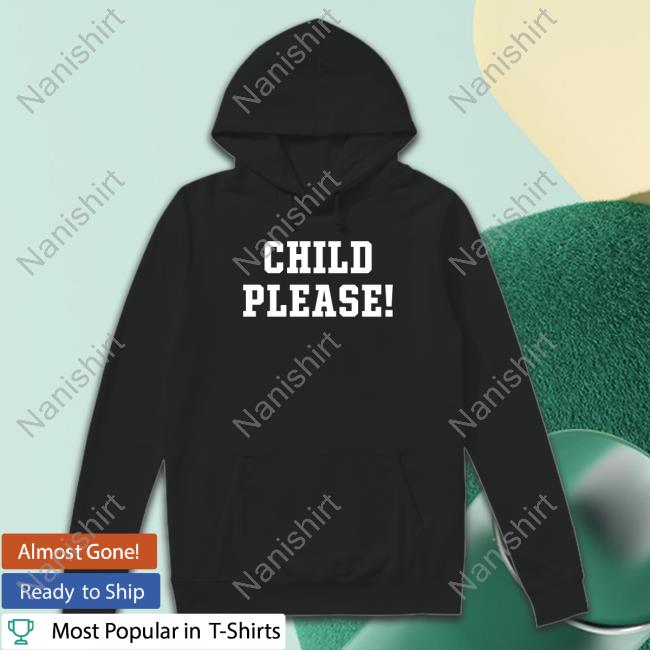 Child Please T Shirt