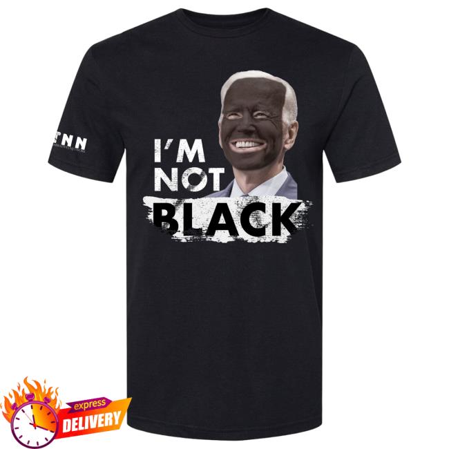 I’M Not Black – Biden Tee Shirt