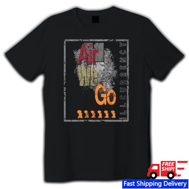 Air We Go Illcurrency 2023 Shirt Air We Go Illcurrency 2023 Shirt