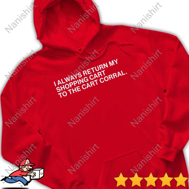 I Always Return My Shopping Cart To The Cart Corral T-Shirt