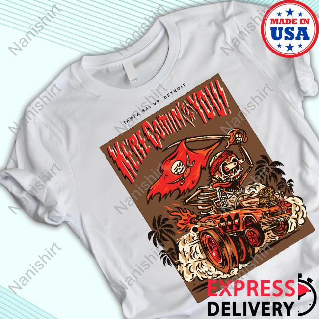 Tampa Bay Vs Detroit Here Comin For You New Shirt