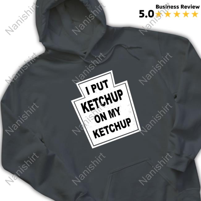 Official I Put Ketchup On My Ketchup Tee The New Yorker I Put Ketchup On My Ketchup Tee Shirt