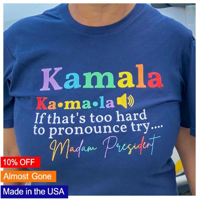Kamala If That’s Too Hard To Pronounce Try Madam President Classic T Shirt