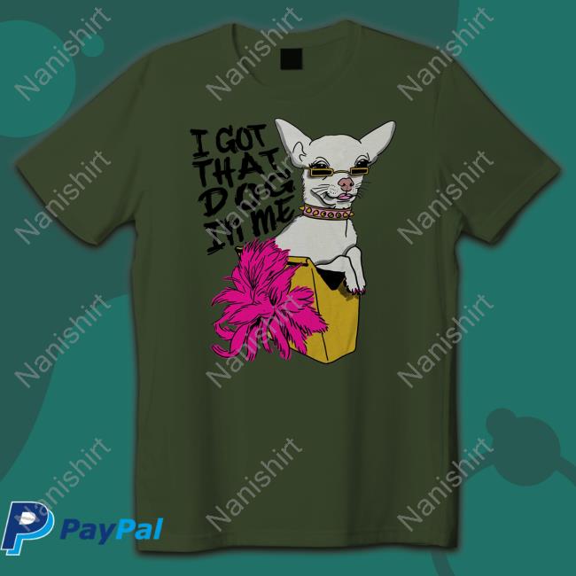 Shirts That Go Hard Merch I Got That Dog In Me Hoodie