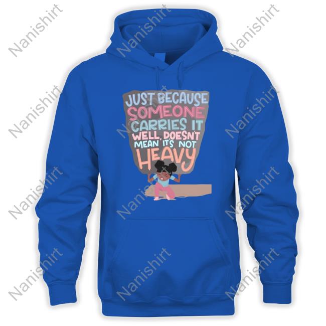 Holly Robinson Peete Just Because Someone Carries It Well Doesn't Mean It's Not Heavy Sweatshirt