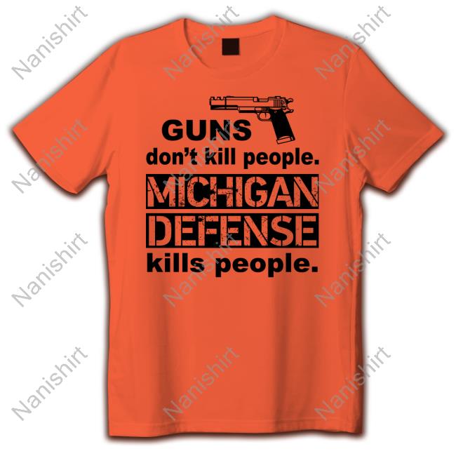 Guns Don't Kill People Michigan Defense Kills People T-Shirt