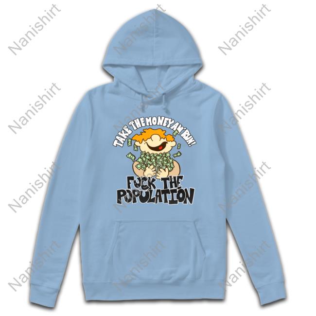 Fuck The Population Merch Take The Money An' Tee Long Sleeved T Shirt