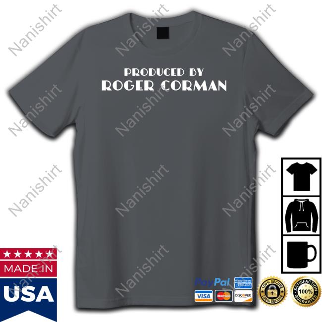 Produced By Roger Corman T Shirt