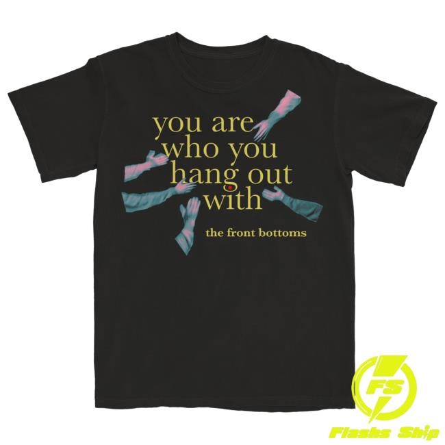 The Front Bottoms Merch You Are Who You Hang Out With New Tee | The Front Bottoms Official Store