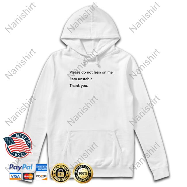 Official Please Do Not Lean On Me I Am Unstable Thank You Shirts