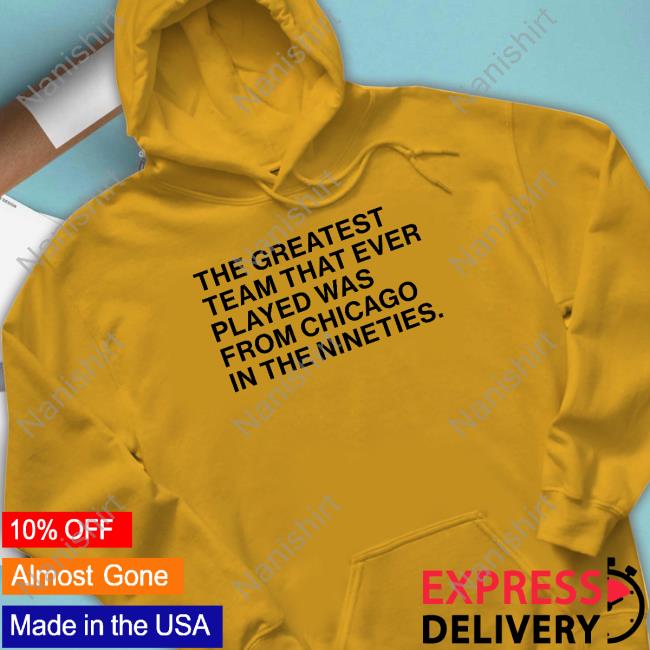 Obvious Shirts Merch The Greatest Team That Ever Played Was From Chicago In The Nineties Shirt