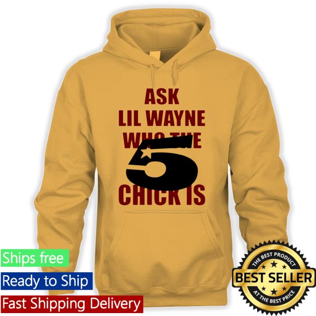 Ask Lil Wayne Who The Chick Is T Shirt
